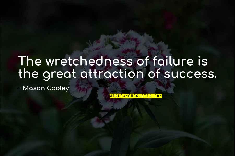Seleccionado Sinonimo Quotes By Mason Cooley: The wretchedness of failure is the great attraction