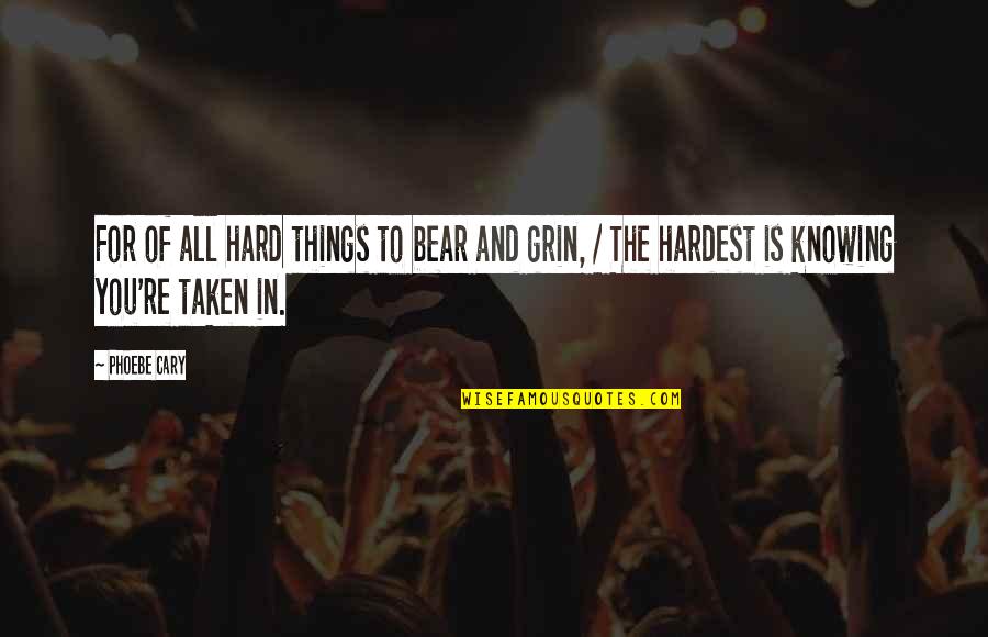Seleccionado Sinonimo Quotes By Phoebe Cary: For of all hard things to bear and