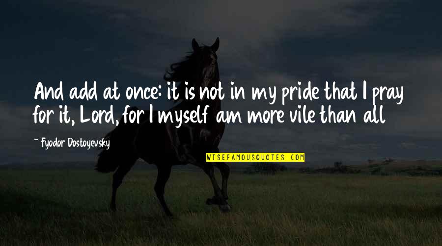 Seleccionadora Quotes By Fyodor Dostoyevsky: And add at once: it is not in Seleccionadora Quotes By Fyodor Dostoyevsky: And add at once: it is not in