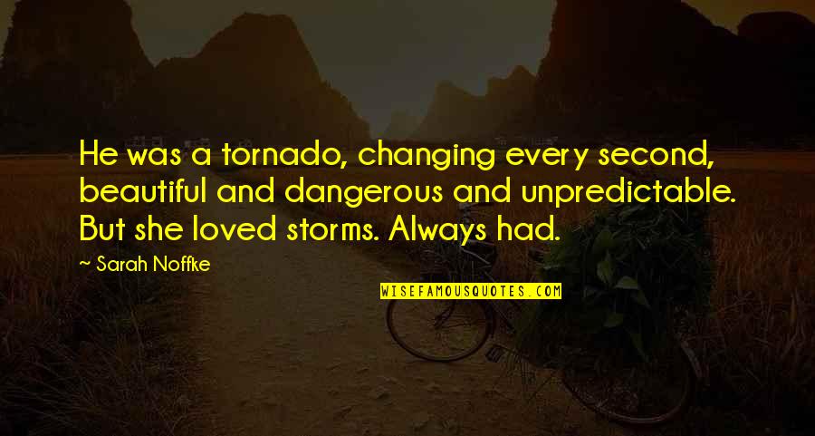 Seleccionados Emblematicos Quotes By Sarah Noffke: He was a tornado, changing every second, beautiful