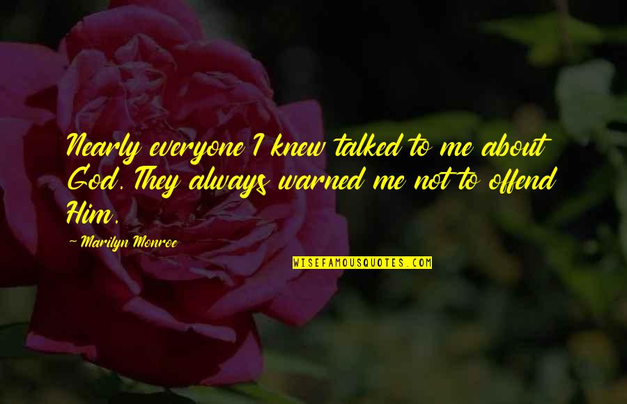 Seleccionando Mi Quotes By Marilyn Monroe: Nearly everyone I knew talked to me about