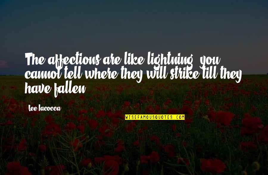 Selecky Sarah Quotes By Lee Iacocca: The affections are like lightning: you cannot tell Selecky Sarah Quotes By Lee Iacocca: The affections are like lightning: you cannot tell