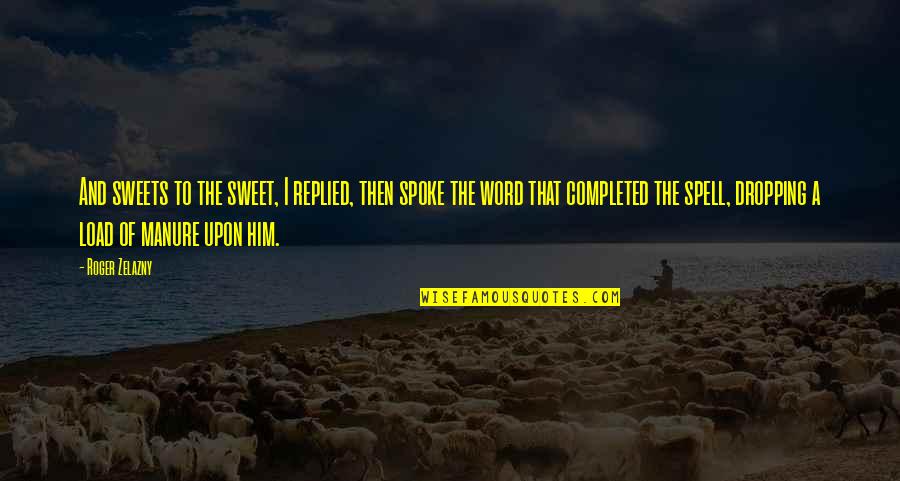 Selecom Quotes By Roger Zelazny: And sweets to the sweet, I replied, then