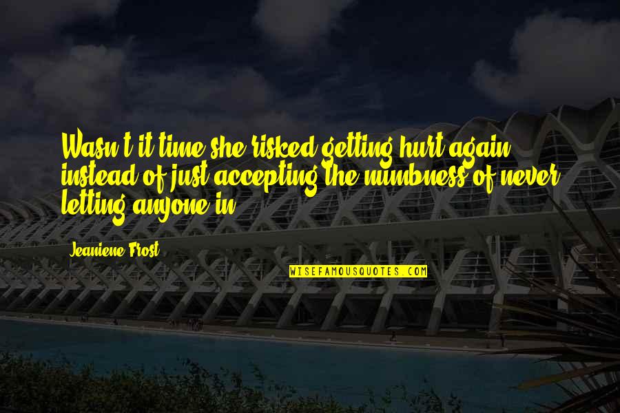 Selecon Quotes By Jeaniene Frost: Wasn't it time she risked getting hurt again, Selecon Quotes By Jeaniene Frost: Wasn't it time she risked getting hurt again,
