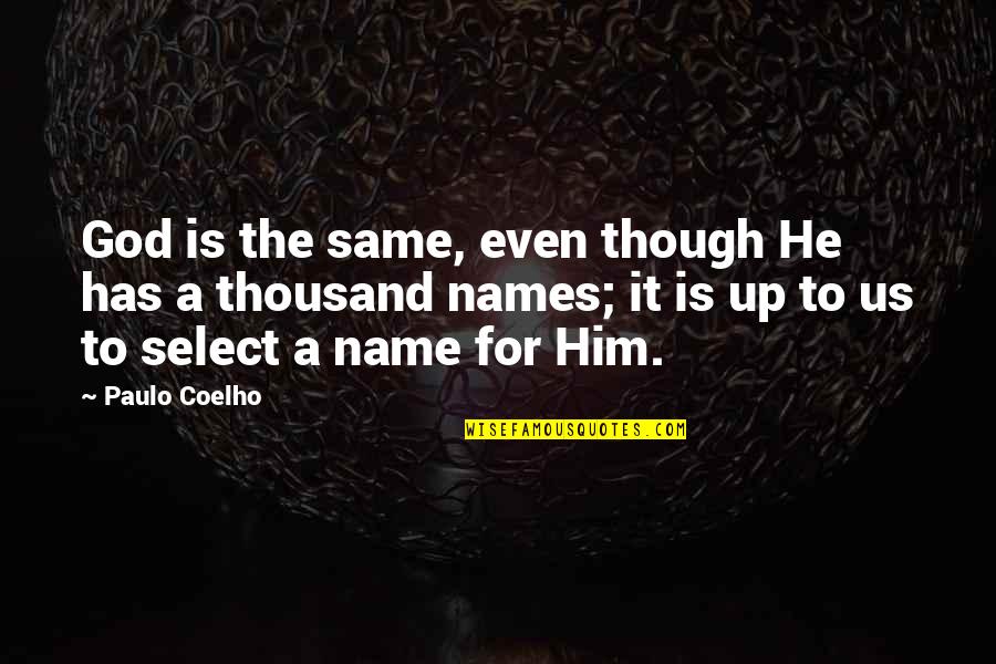 Select A Quotes By Paulo Coelho: God is the same, even though He has