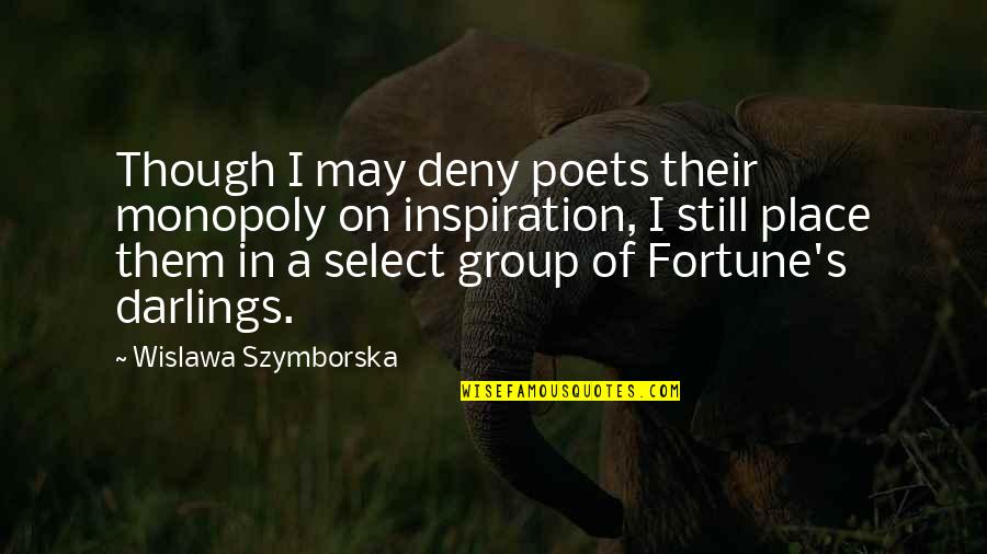 Select A Quotes By Wislawa Szymborska: Though I may deny poets their monopoly on