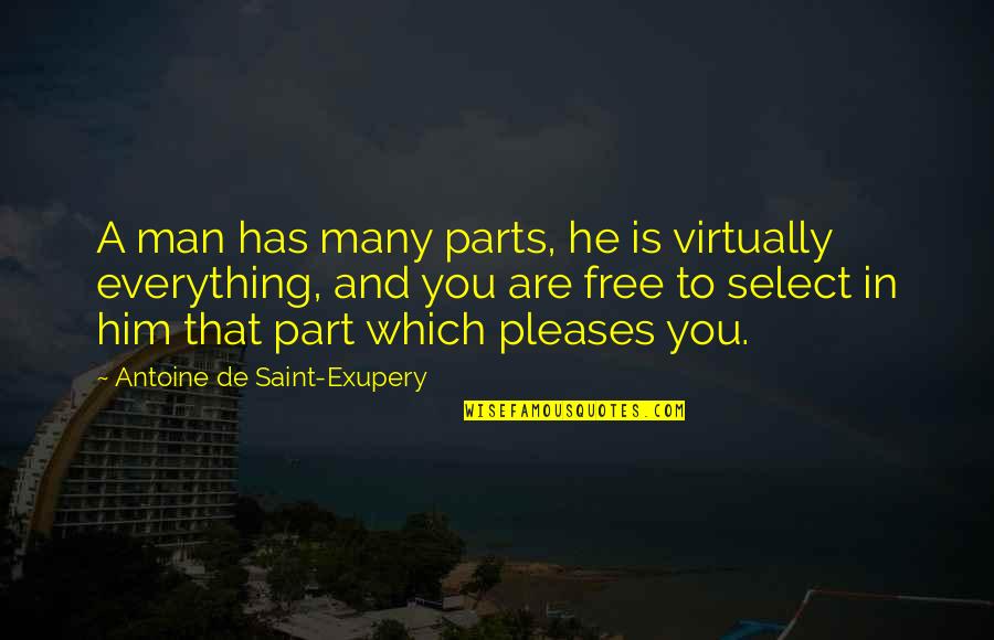Select Quotes By Antoine De Saint-Exupery: A man has many parts, he is virtually