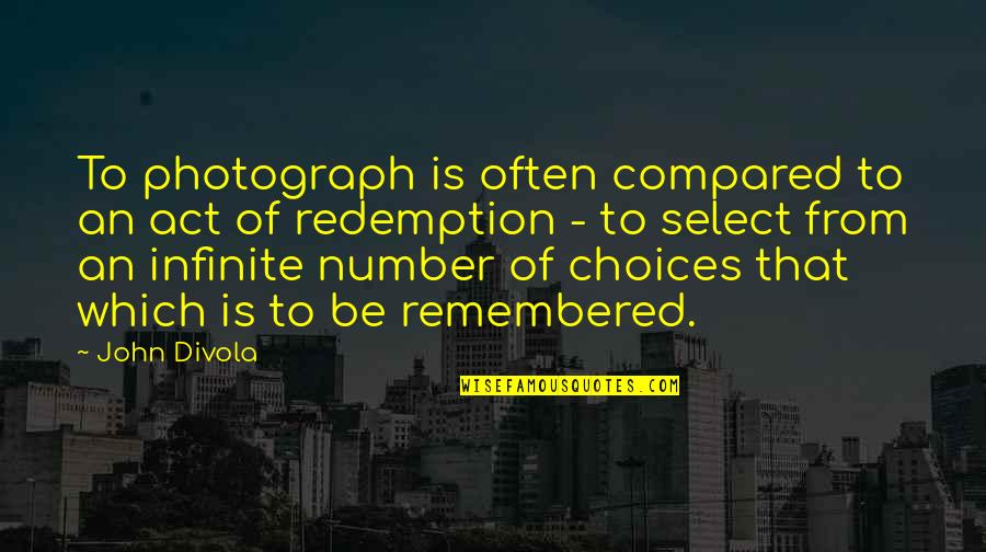 Select Quotes By John Divola: To photograph is often compared to an act