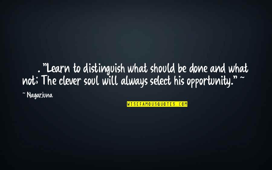 Select Quotes By Nagarjuna: 208. "Learn to distinguish what should be done