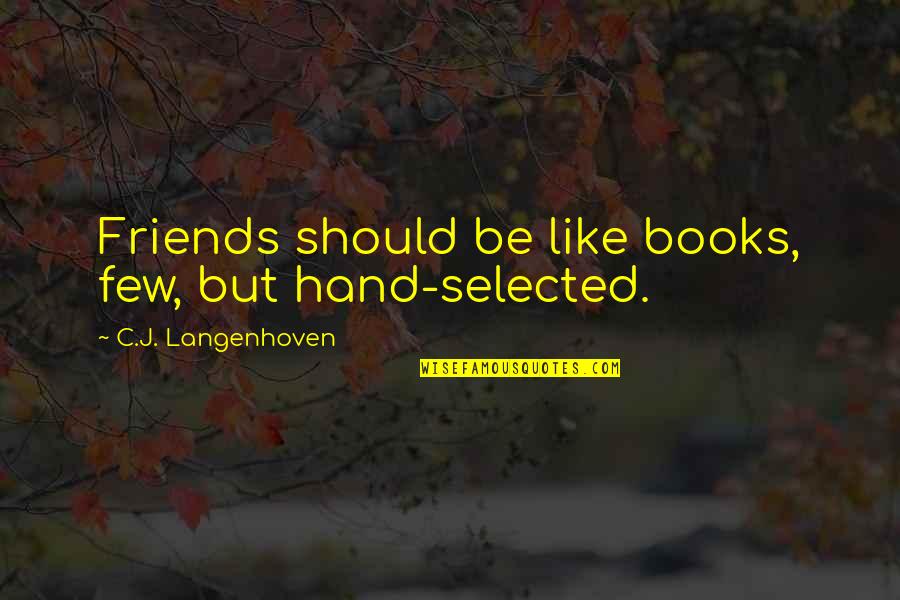 Selected Friends Quotes By C.J. Langenhoven: Friends should be like books, few, but hand-selected.