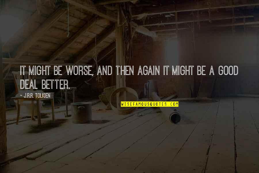 Selected Motivational Quotes By J.R.R. Tolkien: It might be worse, and then again it