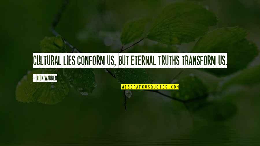 Selected Motivational Quotes By Rick Warren: Cultural lies conform us, but eternal truths transform