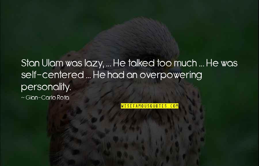 Selected Skin Quotes By Gian-Carlo Rota: Stan Ulam was lazy, ... He talked too