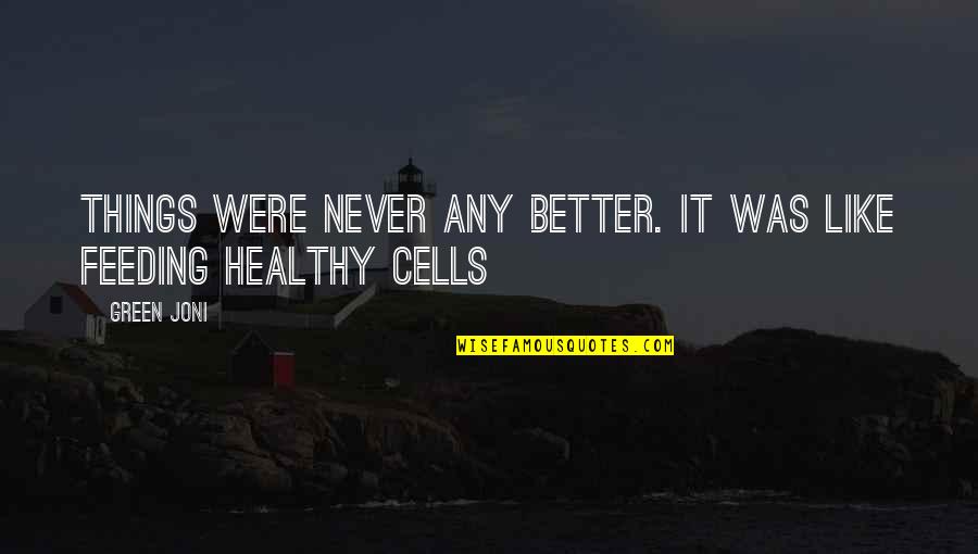 Selected Skin Quotes By Green Joni: Things were never any better. It was like