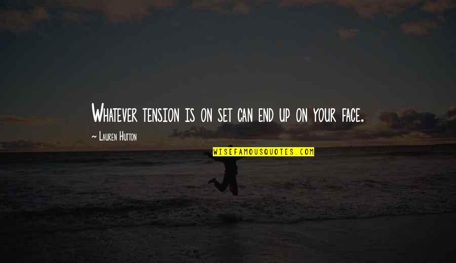 Selected Skin Quotes By Lauren Hutton: Whatever tension is on set can end up