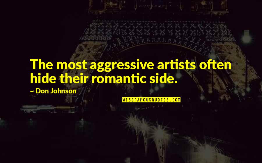 Selection Aspen Quotes By Don Johnson: The most aggressive artists often hide their romantic