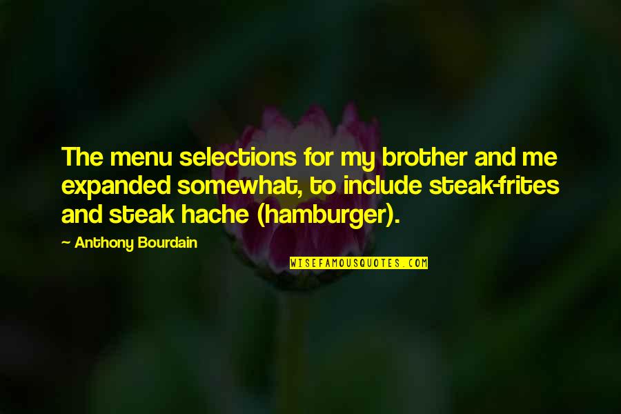 Selections Quotes By Anthony Bourdain: The menu selections for my brother and me