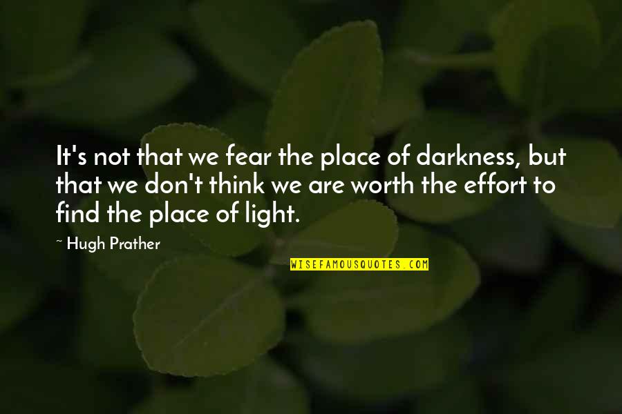 Selections Quotes By Hugh Prather: It's not that we fear the place of