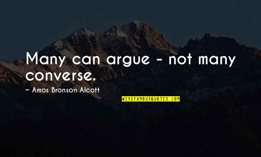 Selective Amnesia Quotes By Amos Bronson Alcott: Many can argue - not many converse.