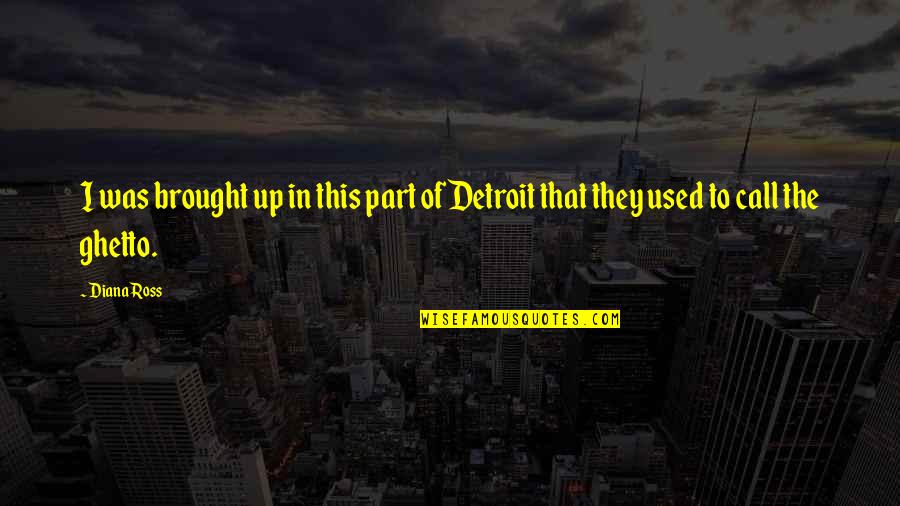 Selective Hearing Funny Quotes By Diana Ross: I was brought up in this part of