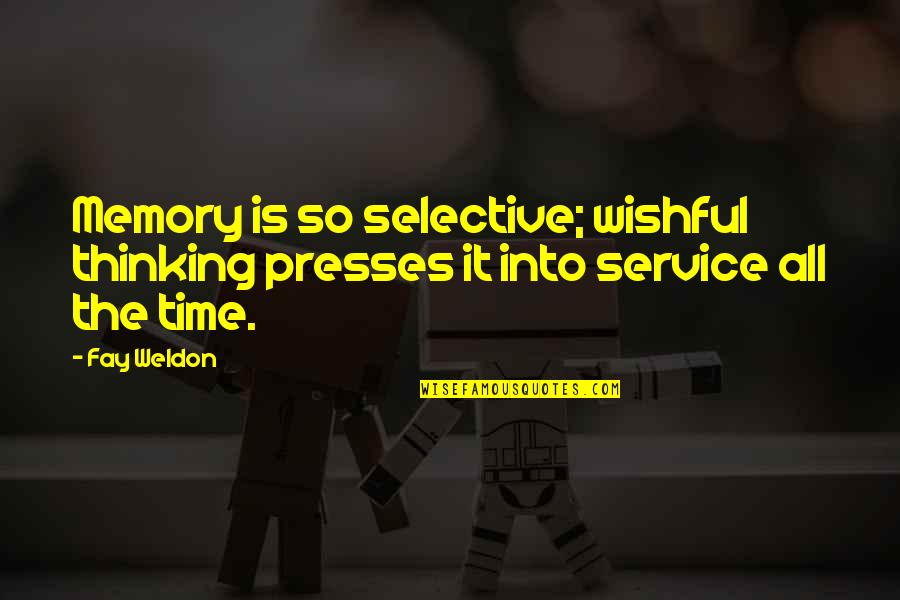 Selective Service Quotes By Fay Weldon: Memory is so selective; wishful thinking presses it