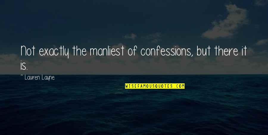 Selectively Permeable Organelle Quotes By Lauren Layne: Not exactly the manliest of confessions, but there Selectively Permeable Organelle Quotes By Lauren Layne: Not exactly the manliest of confessions, but there
