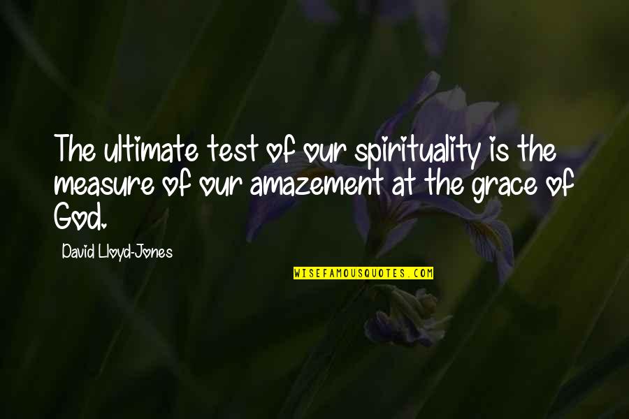 Selectors Isabela Quotes By David Lloyd-Jones: The ultimate test of our spirituality is the
