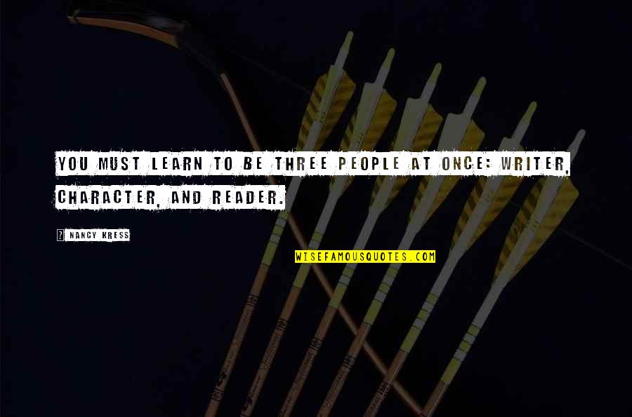 Selectors Quotes By Nancy Kress: You must learn to be three people at