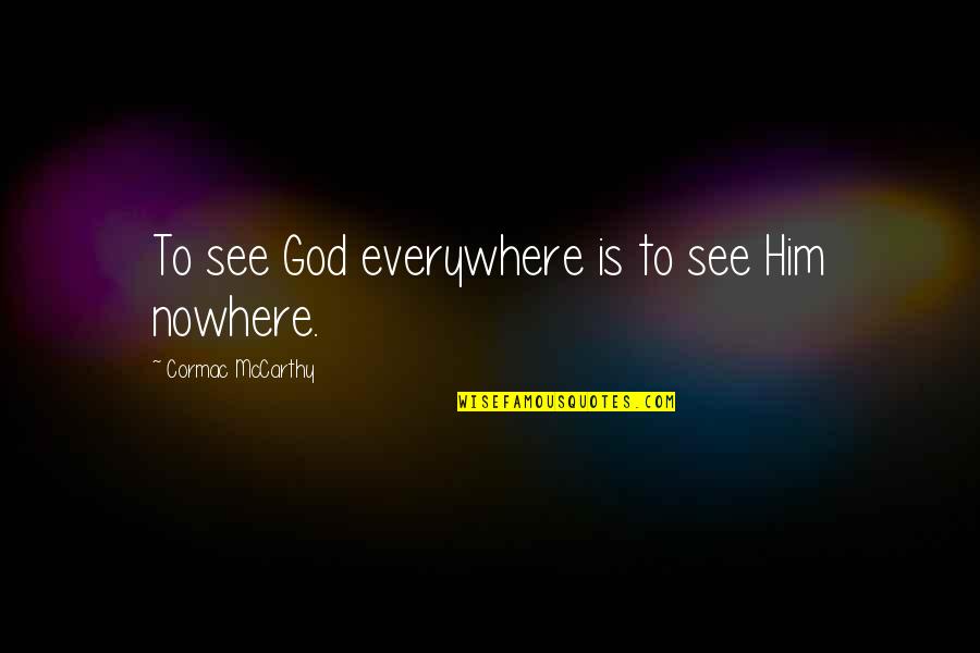 Selectos Palacios Quotes By Cormac McCarthy: To see God everywhere is to see Him
