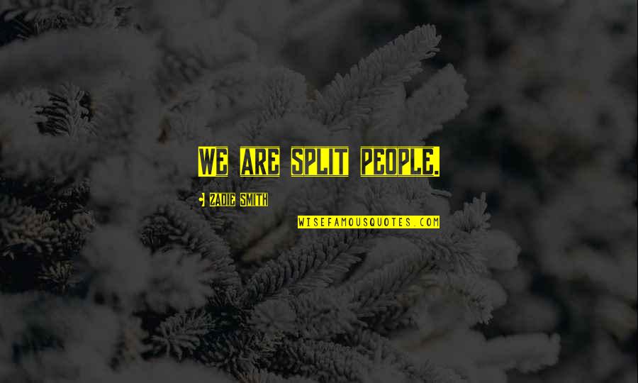 Selectos Palacios Quotes By Zadie Smith: We are split people.