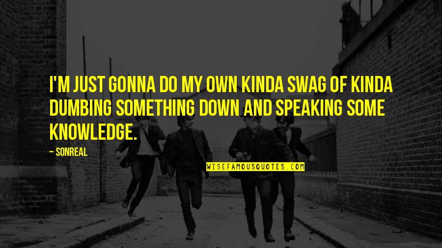 Selectron Computer Quotes By SonReal: I'm just gonna do my own kinda swag Selectron Computer Quotes By SonReal: I'm just gonna do my own kinda swag