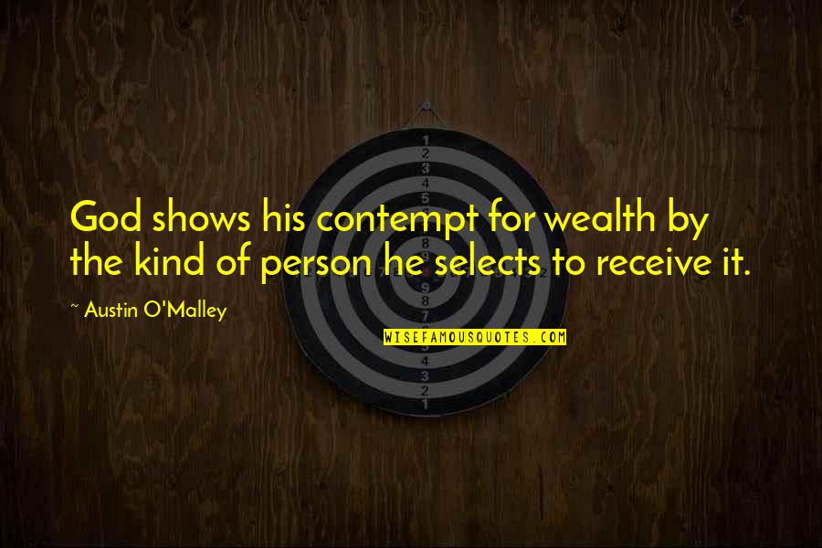 Selects Quotes By Austin O'Malley: God shows his contempt for wealth by the