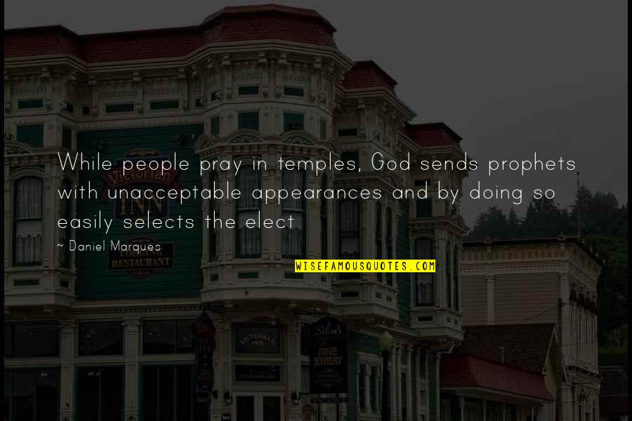 Selects Quotes By Daniel Marques: While people pray in temples, God sends prophets