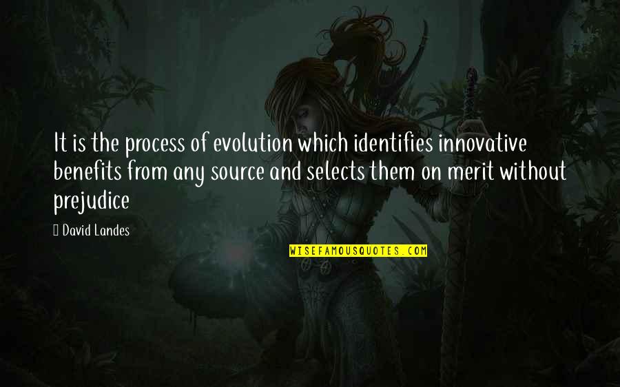 Selects Quotes By David Landes: It is the process of evolution which identifies