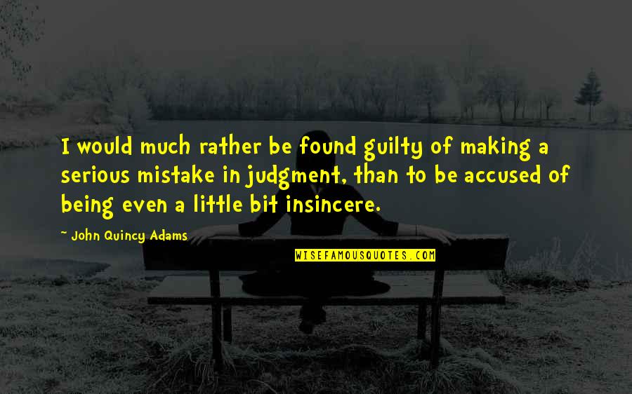 Selects Quotes By John Quincy Adams: I would much rather be found guilty of