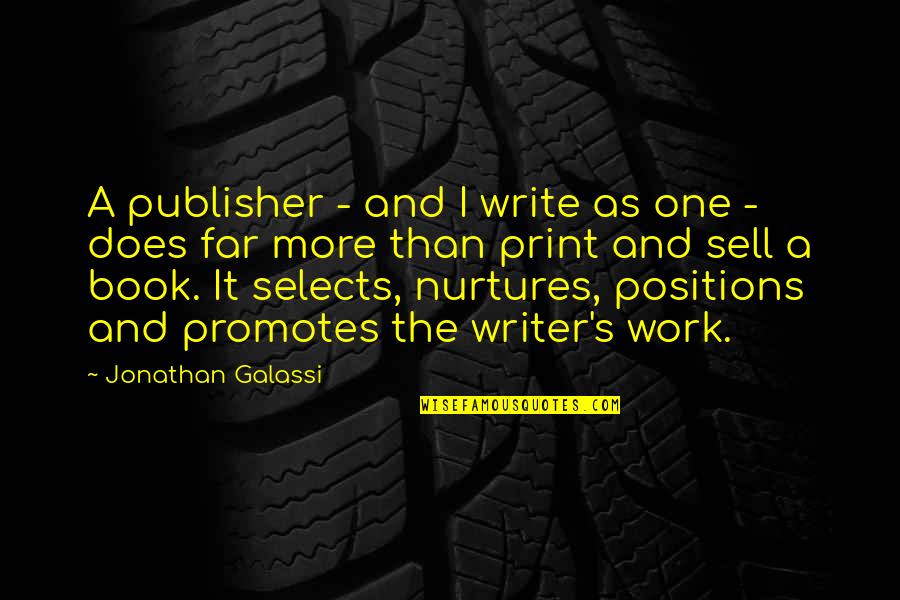 Selects Quotes By Jonathan Galassi: A publisher - and I write as one