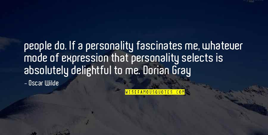 Selects Quotes By Oscar Wilde: people do. If a personality fascinates me, whatever