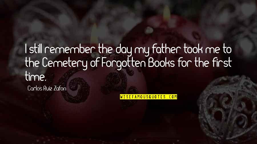 Selembar Itu Quotes By Carlos Ruiz Zafon: I still remember the day my father took Selembar Itu Quotes By Carlos Ruiz Zafon: I still remember the day my father took