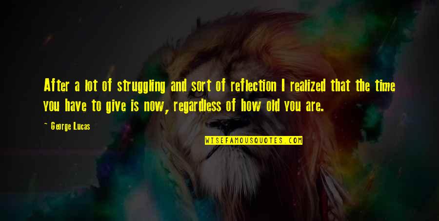 Selembar Itu Quotes By George Lucas: After a lot of struggling and sort of Selembar Itu Quotes By George Lucas: After a lot of struggling and sort of