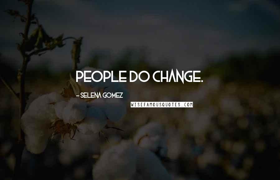 Selena Gomez quotes: People do change.