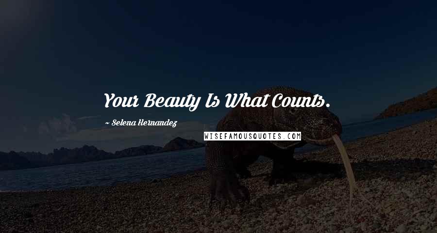 Selena Hernandez quotes: Your Beauty Is What Counts.
