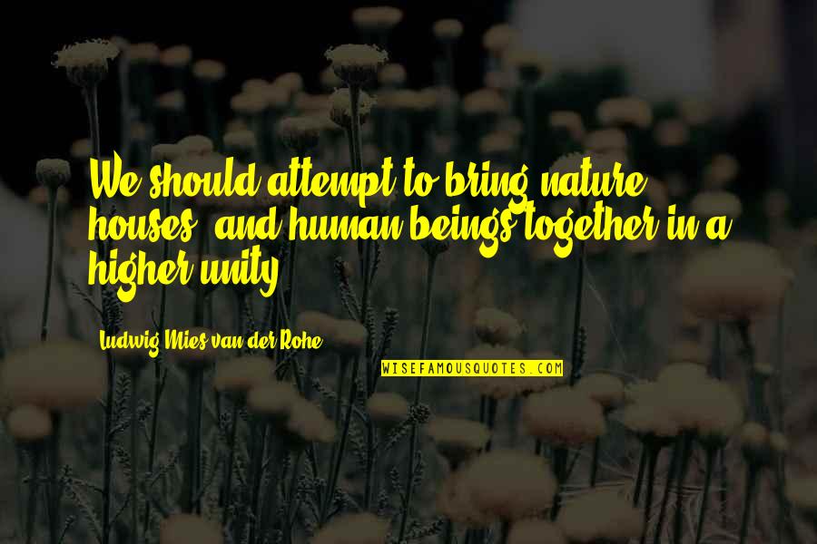 Selena Movie Abraham Quotes By Ludwig Mies Van Der Rohe: We should attempt to bring nature, houses, and Selena Movie Abraham Quotes By Ludwig Mies Van Der Rohe: We should attempt to bring nature, houses, and