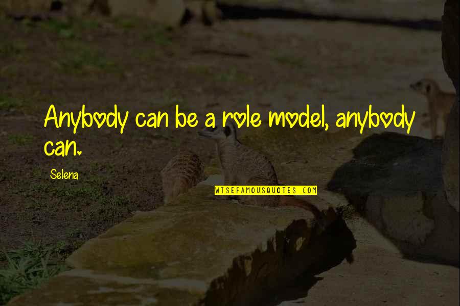 Selena's Quotes By Selena: Anybody can be a role model, anybody can.