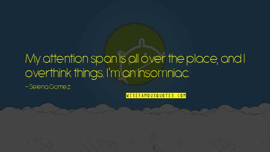 Selena's Quotes By Selena Gomez: My attention span is all over the place,