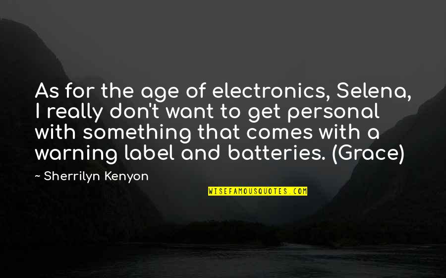 Selena's Quotes By Sherrilyn Kenyon: As for the age of electronics, Selena, I