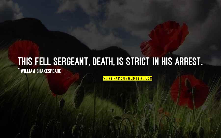 Selene Moon Goddess Quotes By William Shakespeare: This fell sergeant, Death, Is strict in his