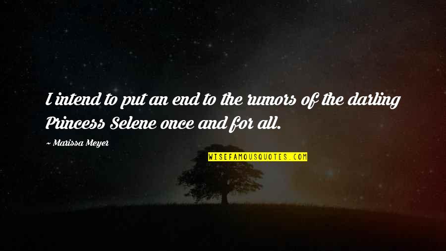 Selene's Quotes By Marissa Meyer: I intend to put an end to the