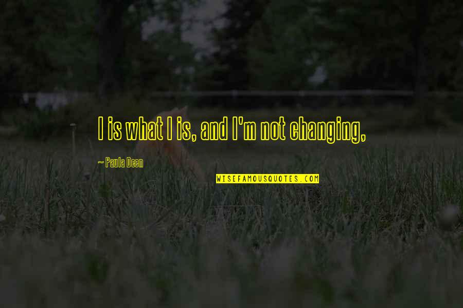 Selenio X100 Quotes By Paula Deen: I is what I is, and I'm not Selenio X100 Quotes By Paula Deen: I is what I is, and I'm not