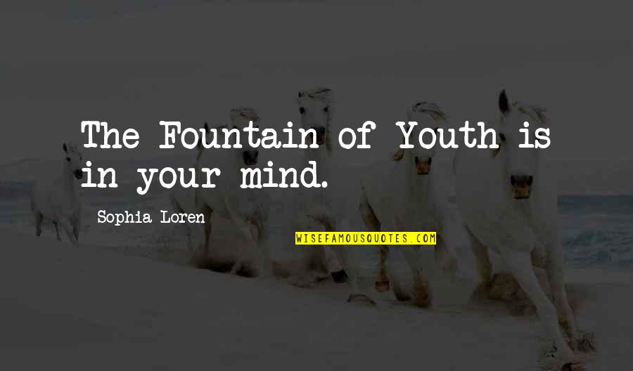 Selenite Crystal Quotes By Sophia Loren: The Fountain of Youth is in your mind.