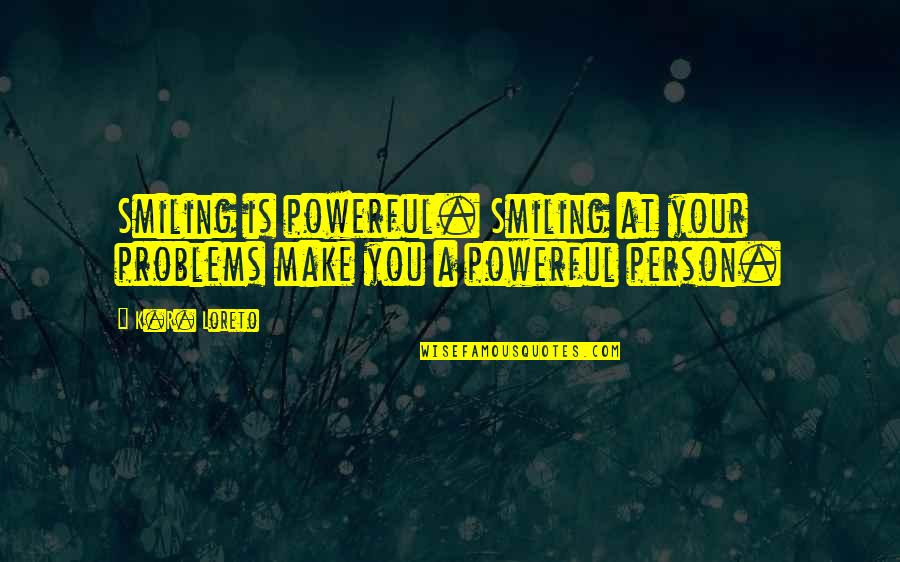 Selenium Double Quotes By K.R. Loreto: Smiling is powerful. Smiling at your problems make
